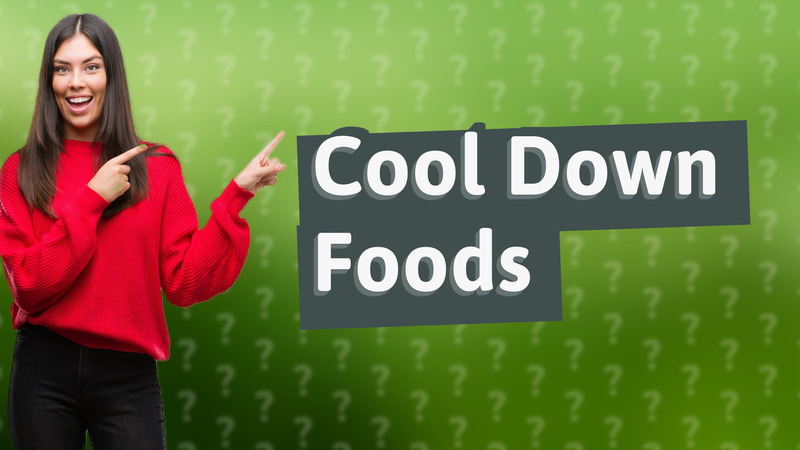 Cool Down Foods