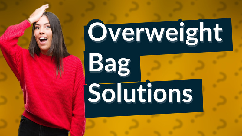 Overweight Bag Solutions