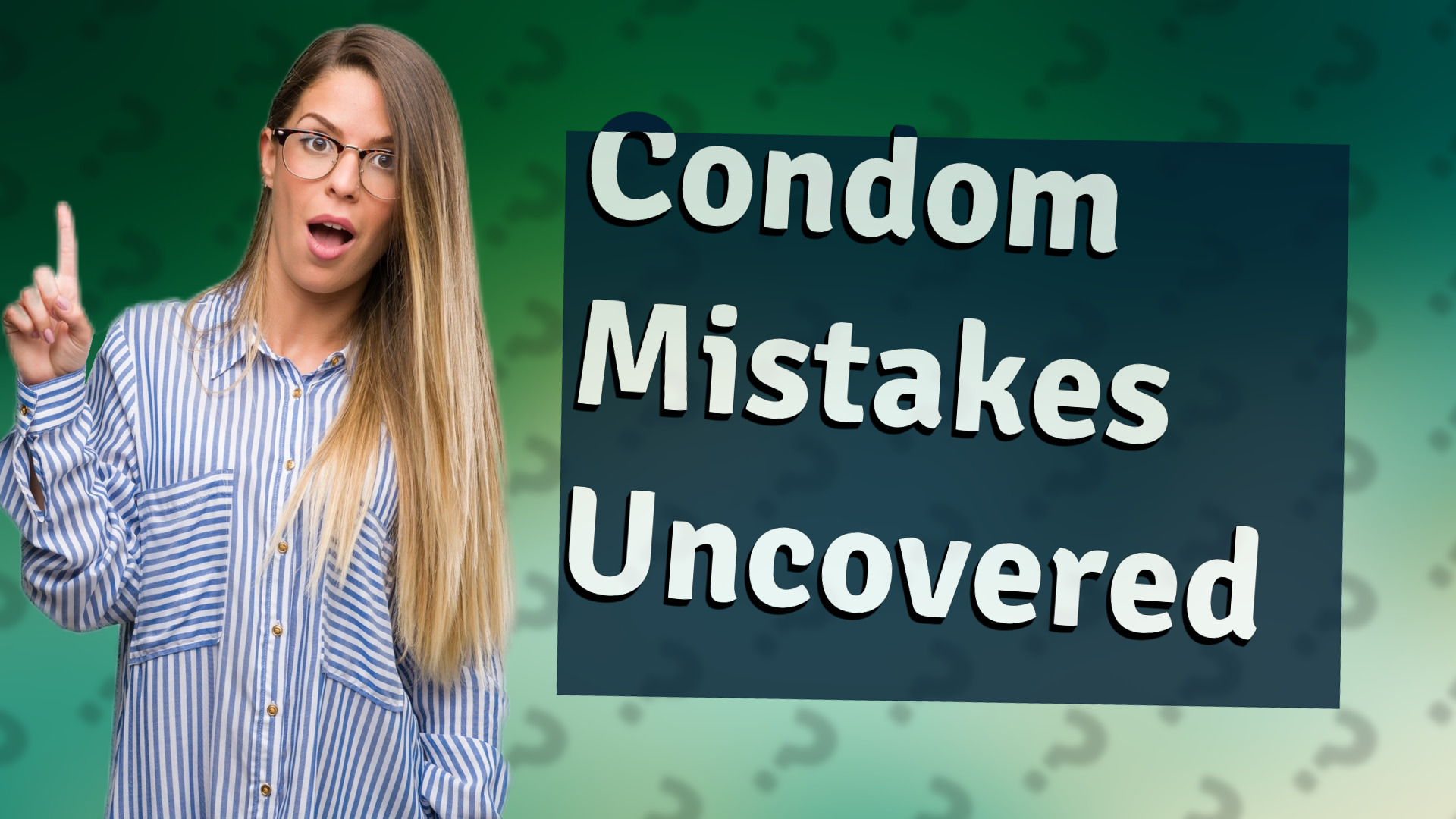 Condom Mistakes Uncovered