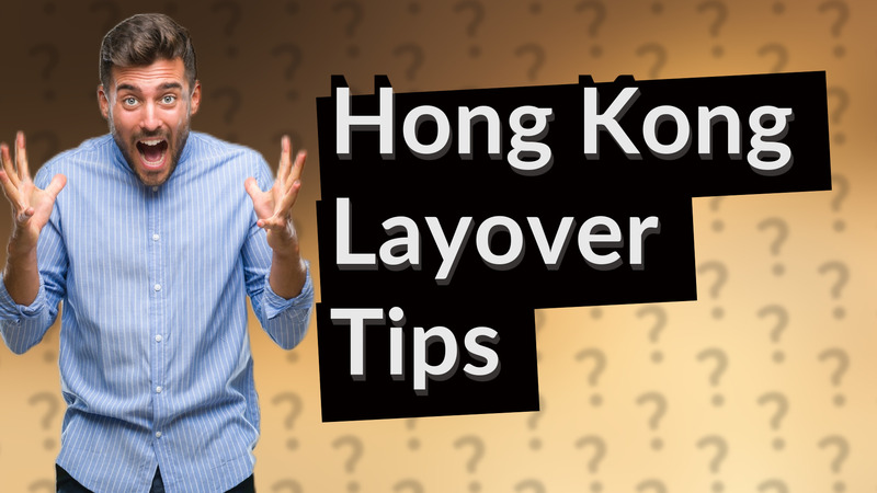 Hong Kong Layover Tips