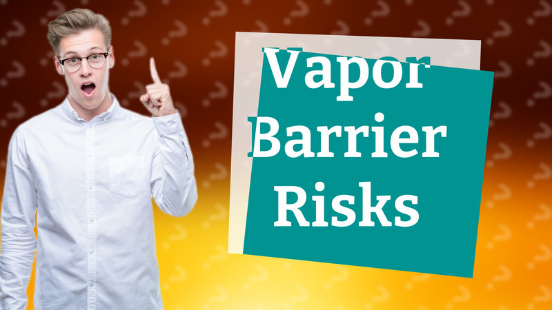 Vapor Barrier Risks