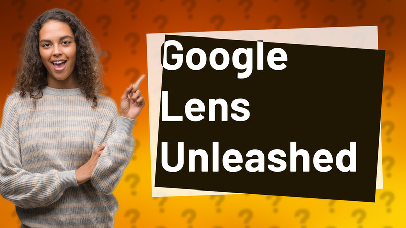 Google Lens Unleashed