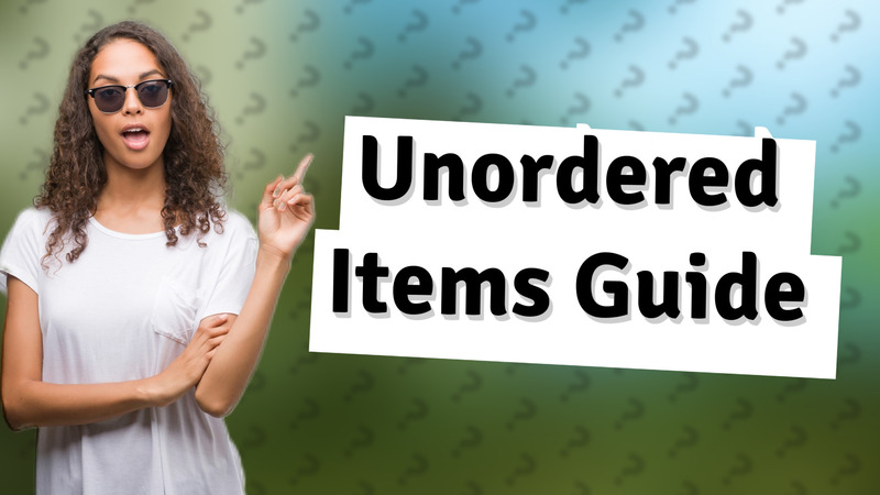 Unordered Items Guide