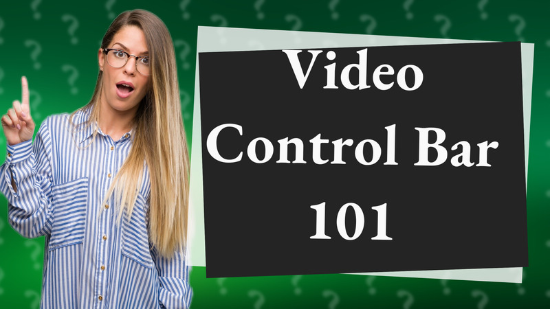 Video Control Bar 101