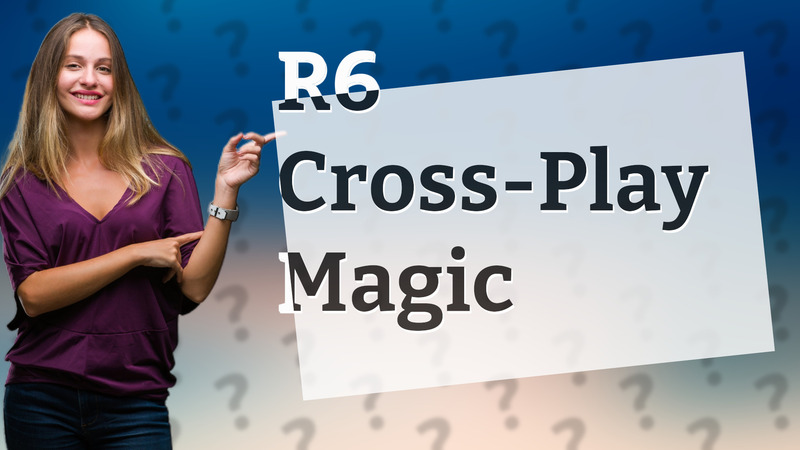 R6 Cross-Play Magic