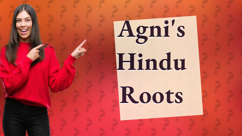 Agni's Hindu Roots