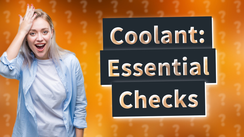 Coolant: Essential Checks