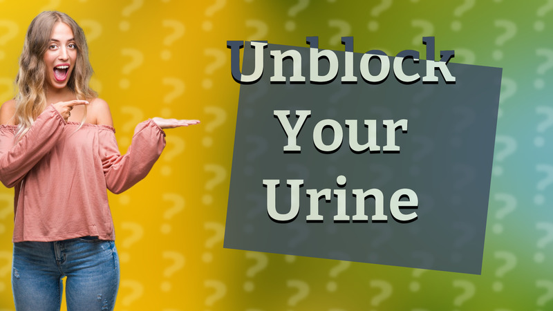 Unblock Your Urine