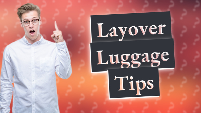 Layover Luggage Tips