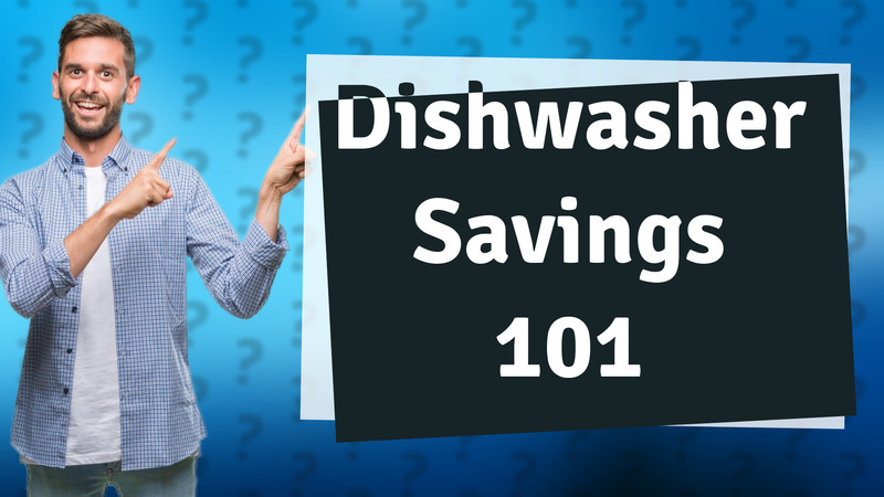 Dishwasher Savings 101