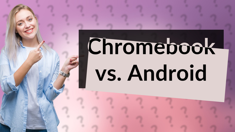 Chromebook vs. Android