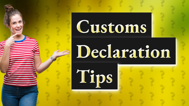 Customs Declaration Tips