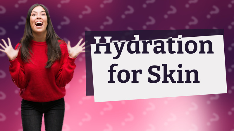 Hydration for Skin