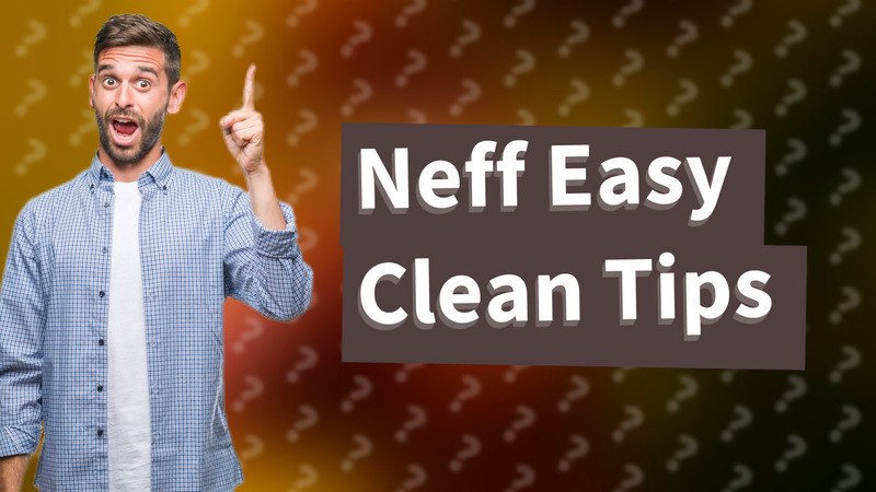 Neff Easy Clean Tips