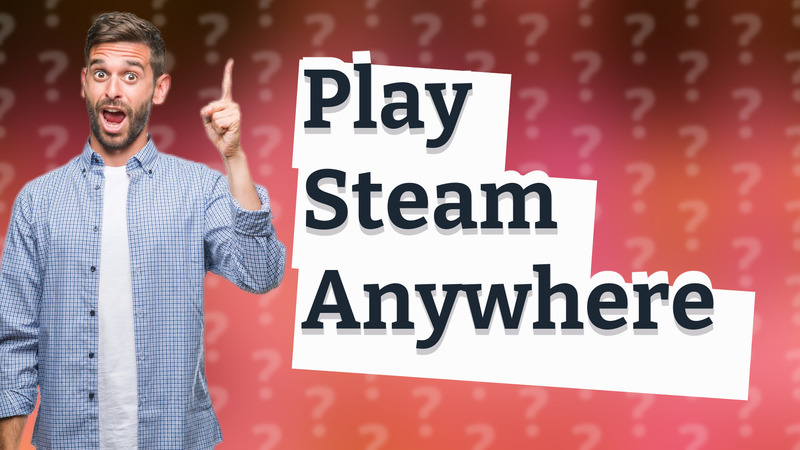 Play Steam Anywhere
