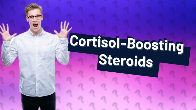 Cortisol-Boosting Steroids