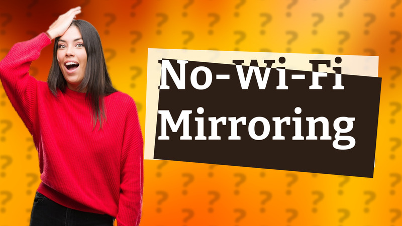 No-Wi-Fi Mirroring