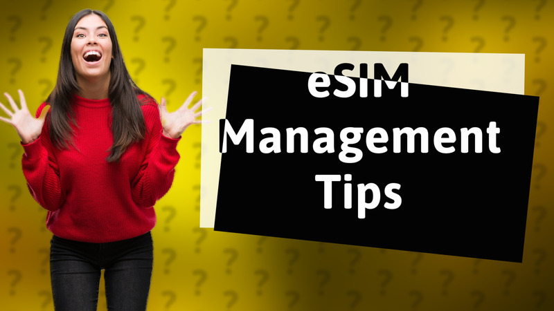 eSIM Management Tips