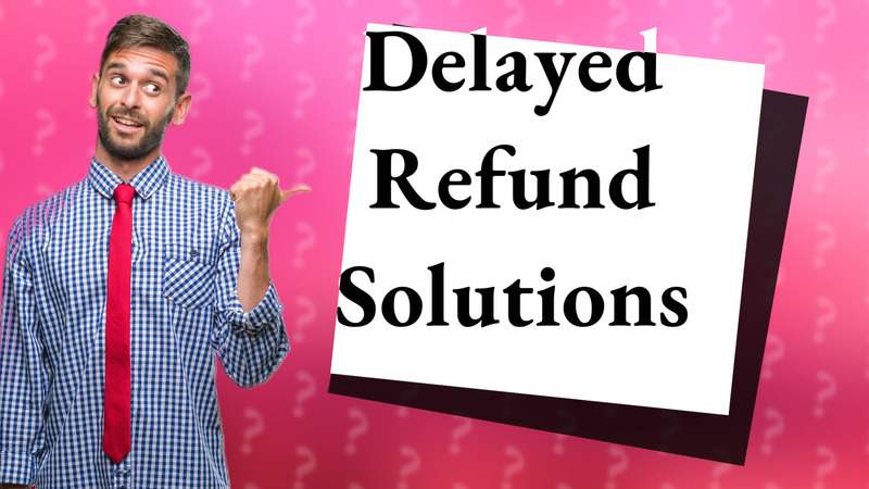 Delayed Refund Solutions