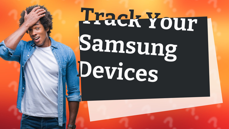 Track Your Samsung Devices