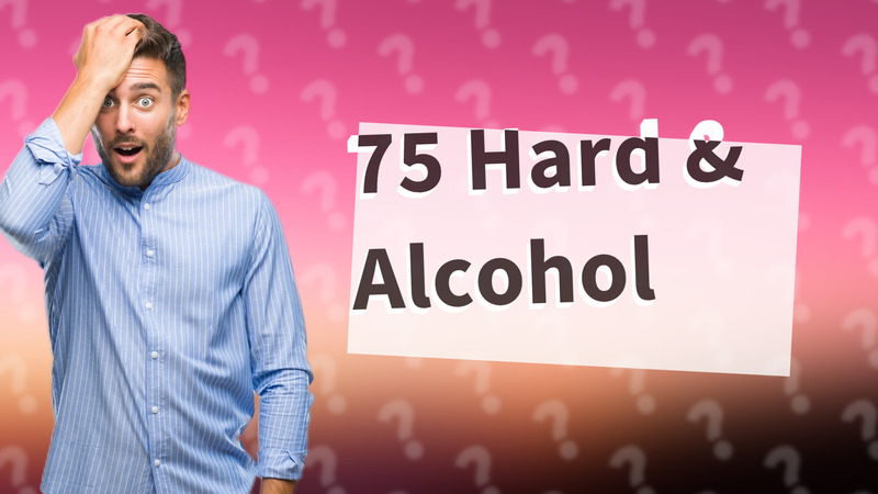 75 Hard & Alcohol