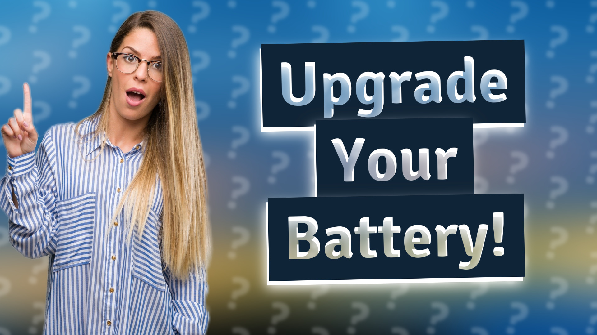 Upgrade Your Battery!
