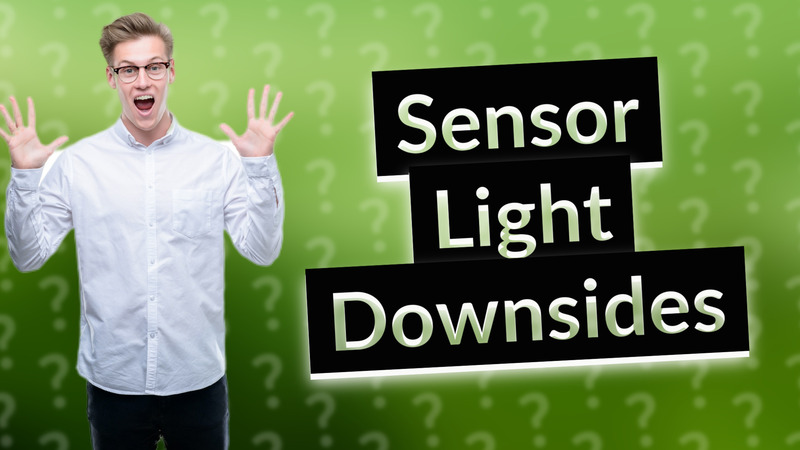 Sensor Light Downsides
