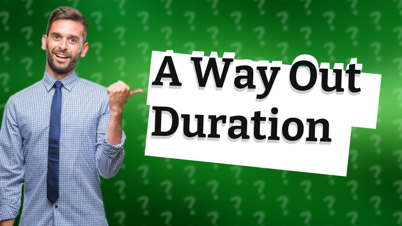 A Way Out Duration