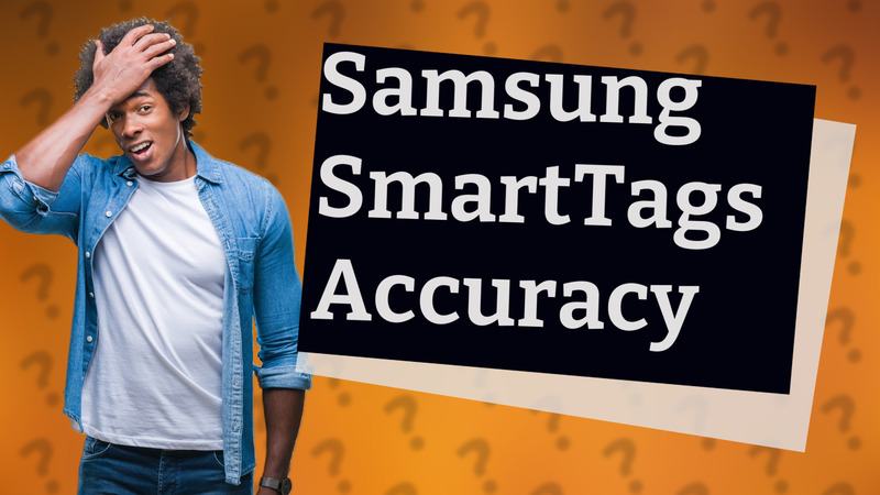 Samsung SmartTags Accuracy