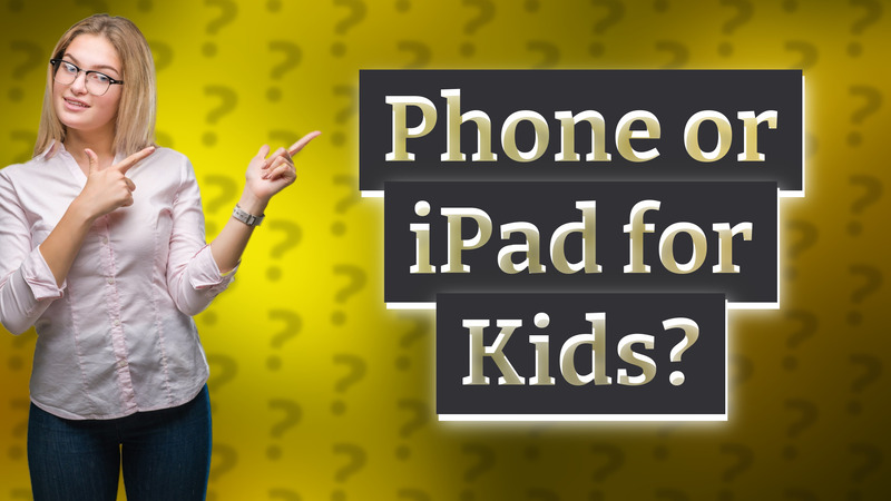 Phone or iPad for Kids?