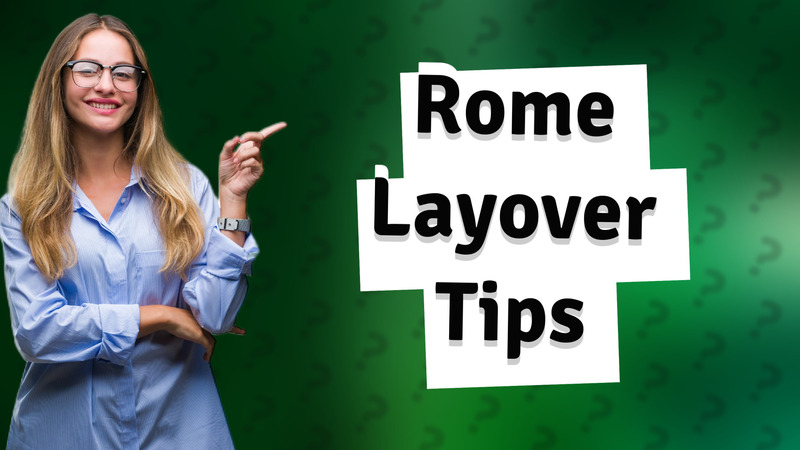 Rome Layover Tips