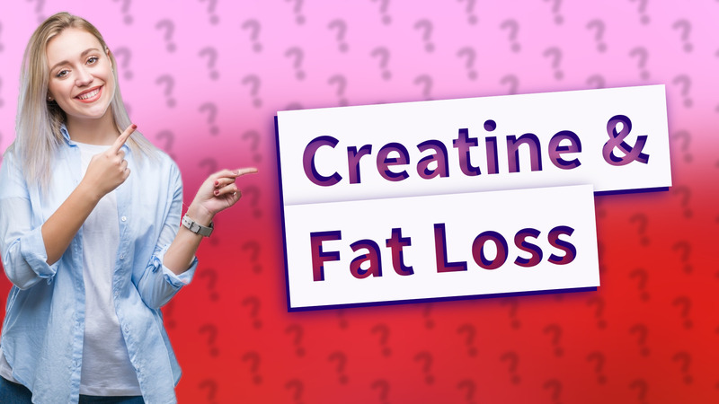 Creatine & Fat Loss