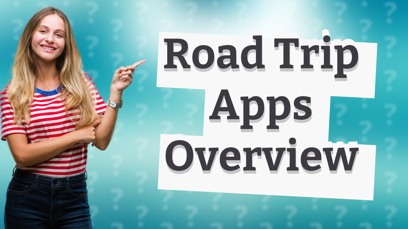 Road Trip Apps Overview