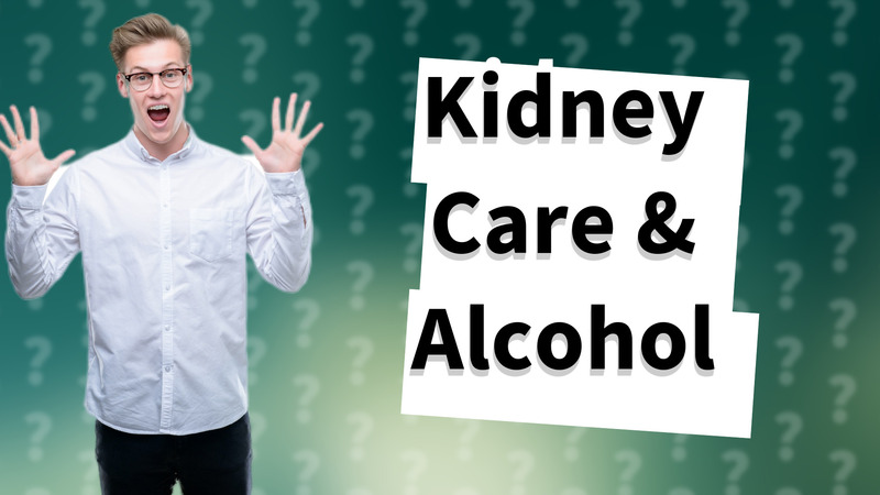 Kidney Care & Alcohol