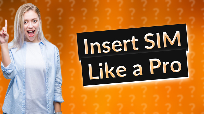 Insert SIM Like a Pro