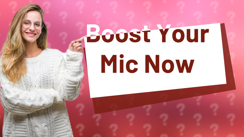 Boost Your Mic Now
