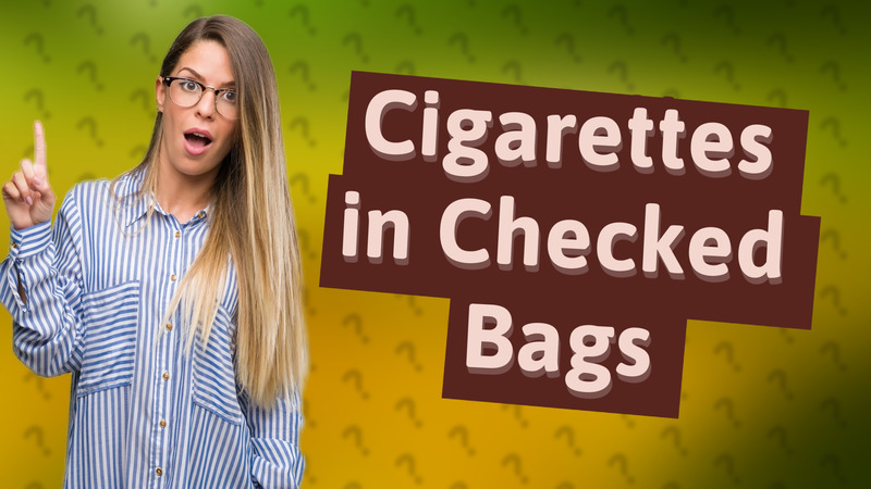 Cigarettes in Checked Bags