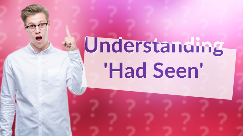 Understanding 'Had Seen'