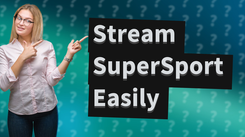 Stream SuperSport Easily