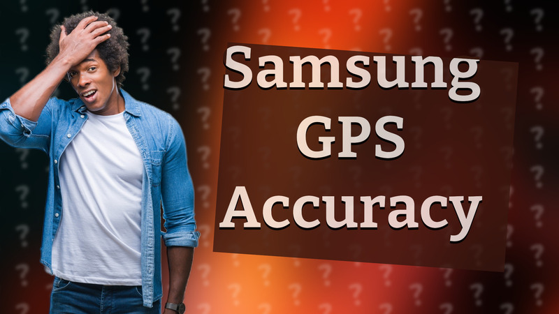 Samsung GPS Accuracy