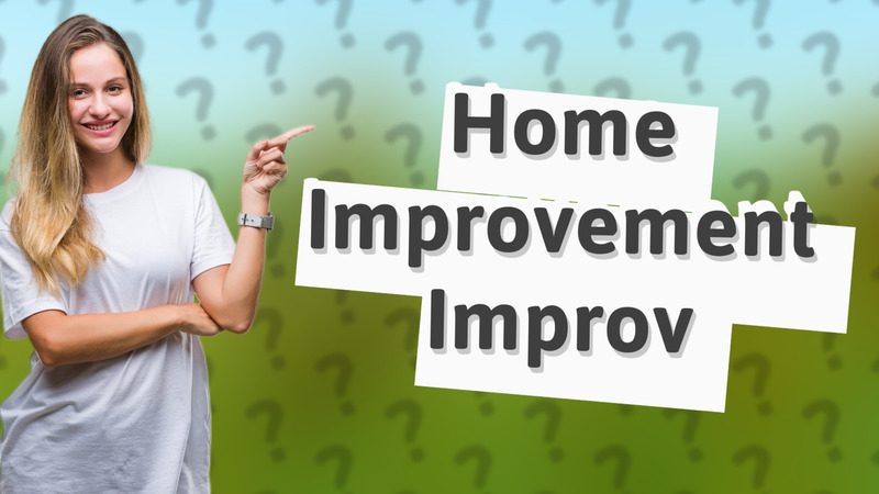Home Improvement Improv