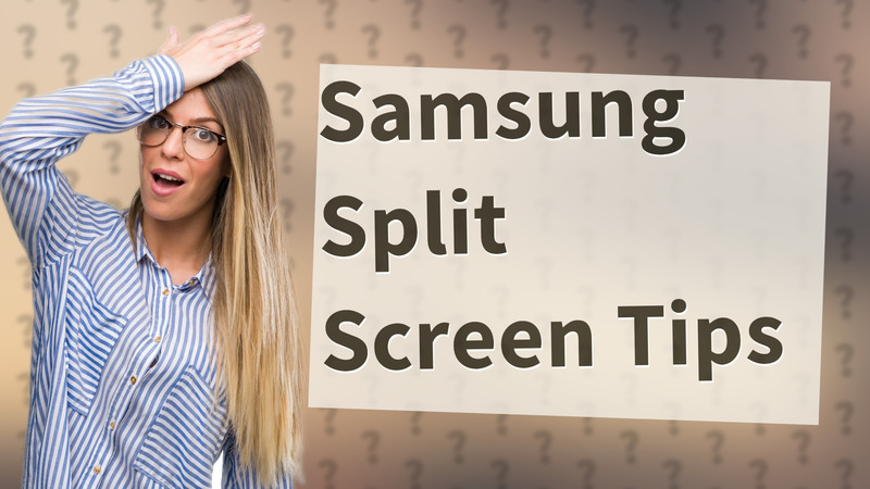 Samsung Split Screen Tips