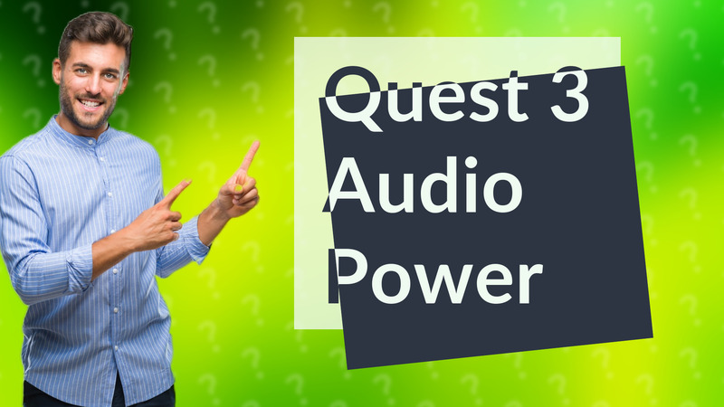Quest 3 Audio Power