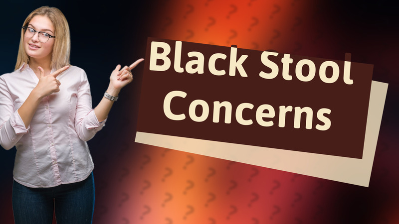 Black Stool Concerns