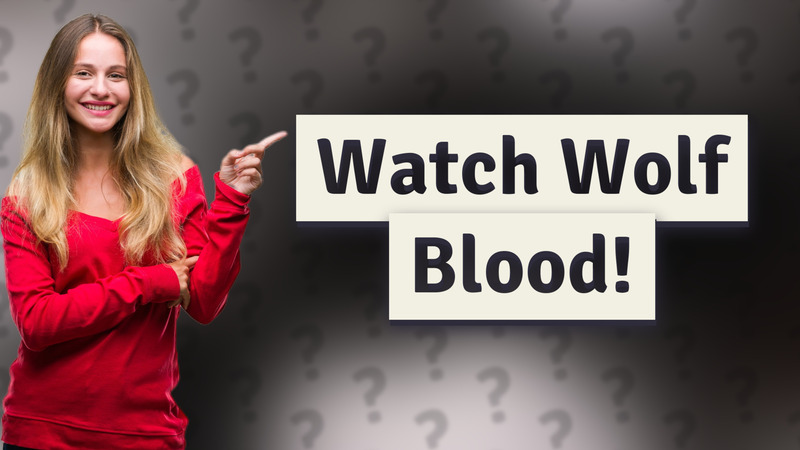 Watch Wolf Blood!