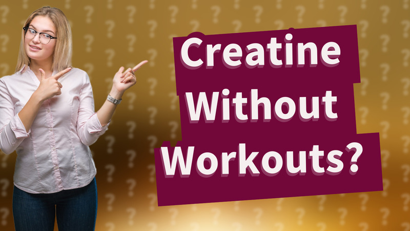 Creatine Without Workouts?