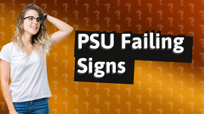 PSU Failing Signs