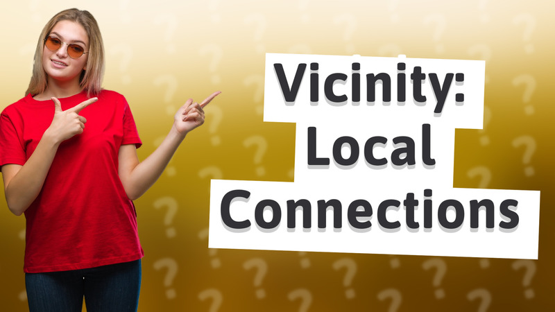 Vicinity: Local Connections