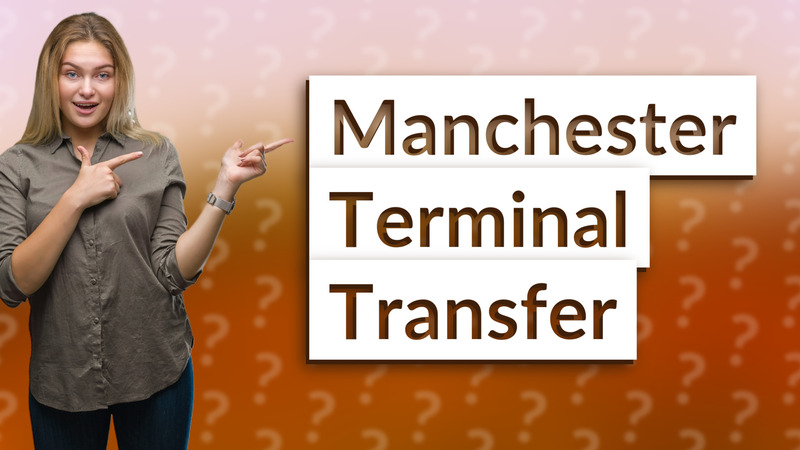Manchester Terminal Transfer