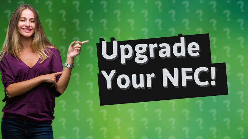 Upgrade Your NFC!